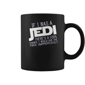 If I Was A Jedi Id Use The Force Inappropriately Coffee Mug | Favorety CA