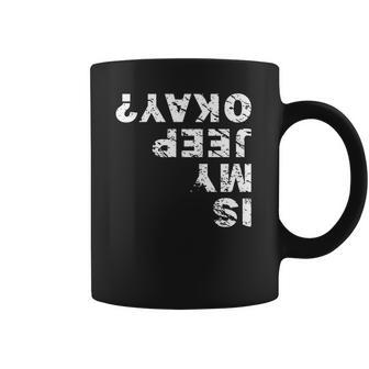 Is My Jeep Okay Coffee Mug | Favorety AU