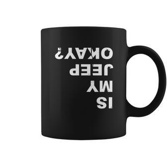 Is My Jeep Okay Funny T Shirt Coffee Mug | Favorety AU