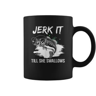 Jerk It Till She Swallows Funny Fishing Hobbies Coffee Mug | Favorety DE