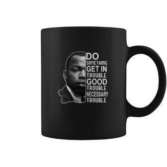 John Lewis Do Something Get In Trouble Good Trouble Necessary Trouble Coffee Mug | Favorety