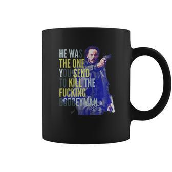 John Wick He Was The One You Send To Kill The Fuking Boogeyman Coffee Mug | Favorety DE