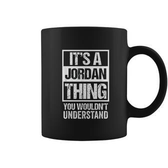 It Is A Jordan Thing You Would Not Understand Family Name Jordan Funny Gifts Coffee Mug | Favorety CA