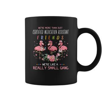 We Are More Than Just Certified Medication Assistant Friends We Are Like A Really Small Gang Flamingo Nursing Job Coffee Mug | Favorety AU