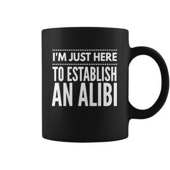 I Am Just Here To Establish An Alibi Wine Lovers Funny Tshirt Coffee Mug | Favorety DE