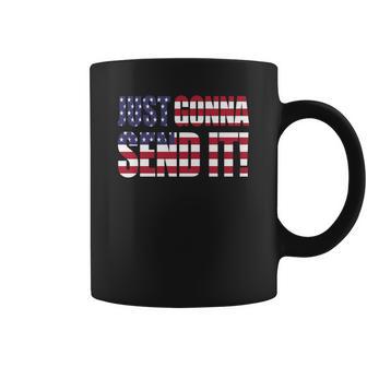 Just Gonna Send It America T Shirt Larry Enticer T-Shirt Coffee Mug | Favorety AU