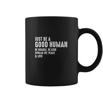 Just Be A Good Human Be Humble Be Kind Spread Joy Coffee Mug | Favorety DE