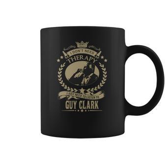 I Just Need To Listen To Guy Clark Coffee Mug | Favorety