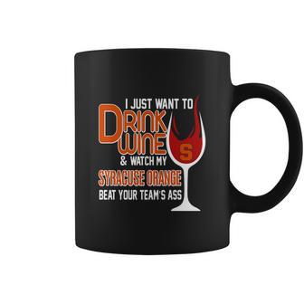 I Just Want To Drink Wine And Watch My Syracuse Orange Coffee Mug | Favorety AU