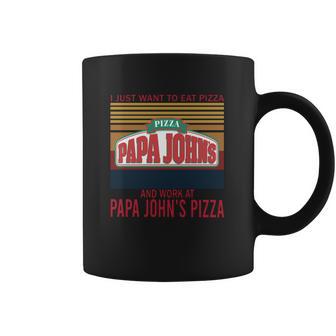 I Just Want To Eat Pizza Papa Johns And Work At Papa Johns Pizza Vintage Coffee Mug | Favorety DE