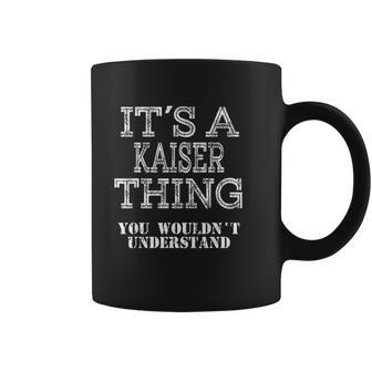 It Is A Kaiser Thing You Wouldnt Understand Coffee Mug | Favorety AU