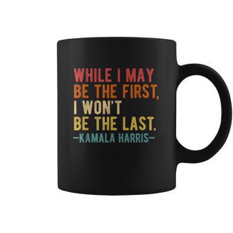 Kamala Harris While I May Be The First I Wont Be The Last Coffee Mug | Favorety UK