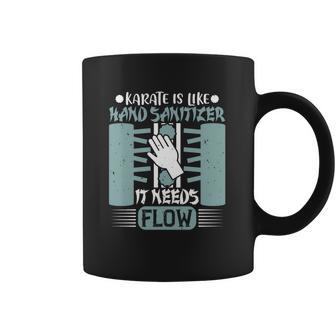 Karate Is Like Hand Sanitizer It Needs Flow Coffee Mug | Favorety AU