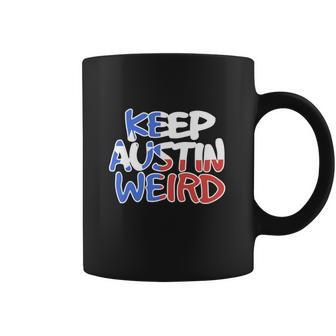 Keep Austin Weird Quotes Coffee Mug | Favorety CA