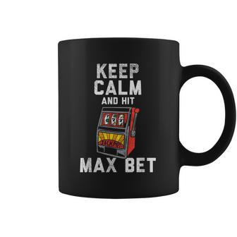 Keep Calm And Hit Max Bet Coffee Mug | Favorety AU