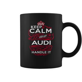 Keep Calm And Let Audi Handle It - Audi Tee Shirt Audi Shirt Audi Hoodie Audi Family Audi Tee Audi Name Audi Kid Audi Sweatshirt Coffee Mug | Favorety CA