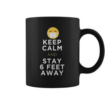 Keep Calm And Stay 6 Feet Away Funny Sarcastic Joke Social Distancing Coffee Mug | Favorety DE