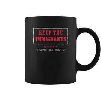 Keep The Immigrants Deport The Racists Coffee Mug | Favorety