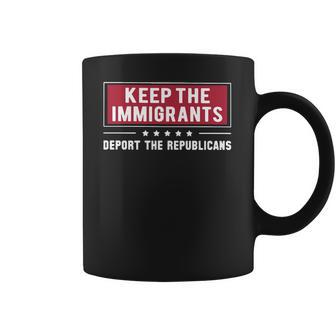 Keep The Immigrants Deport The Republicans Coffee Mug | Favorety UK