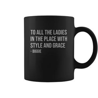 To All The Ladies In The Place With Style And Grace Biggie Coffee Mug | Favorety DE