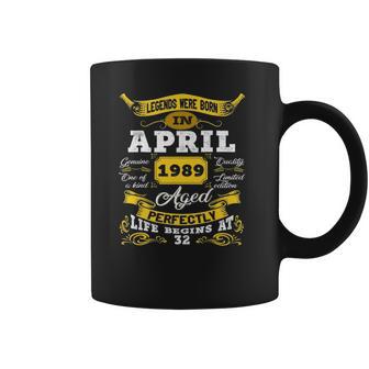 Legends Born In April 1989 32Nd Birthday 32 Years Old Coffee Mug | Favorety CA