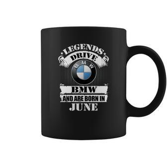 Legends Drive Bmw And Are Born In June Coffee Mug | Favorety DE