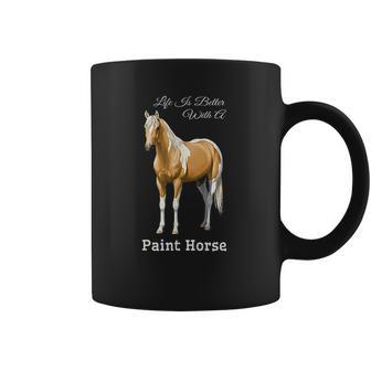 Life Is Better With A Paint Horse Palomino Pinto Coffee Mug | Favorety