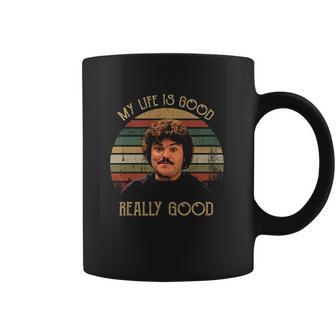 My Life Is Good Really Good Nacho Libre Lovers Movie Coffee Mug | Favorety CA