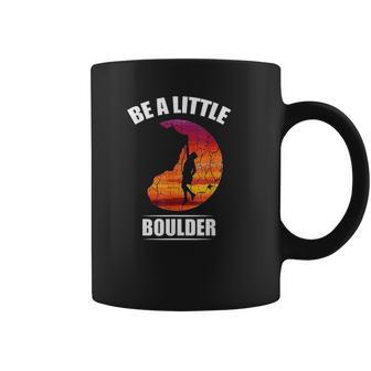 Be A Little Boulder Rock Climber Or Boulderer Coffee Mug | Favorety CA