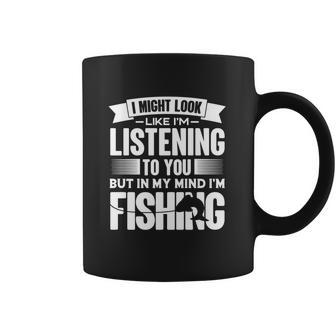 I Look Like Im Listening But In My Mind Im Fishing Fishes Coffee Mug | Favorety AU