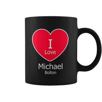 I Love Michael Bolton Coffee Mug | Favorety CA