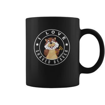 I Love Shaved Beaver Funny Humor Coffee Mug | Favorety CA