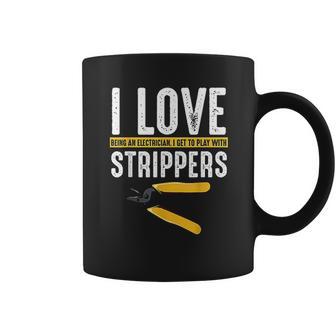 I Love Strippers Electrician Electricity Funny Sarcastic Coffee Mug | Favorety CA