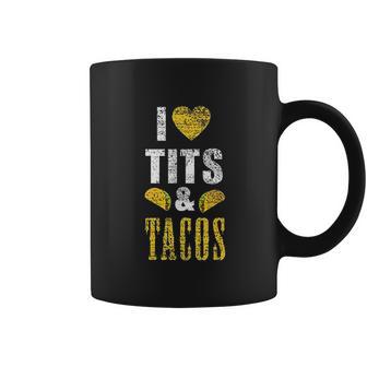 I Love Tits And Tacos Boos Mexican Coffee Mug | Favorety CA