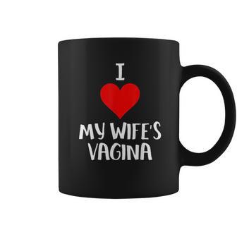 I Love My Wifes Vagina Coffee Mug | Favorety CA