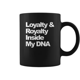 Loyalty And Royalty Inside My Dna Coffee Mug | Favorety DE