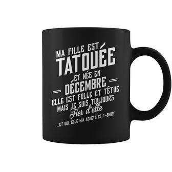 Ma Fille Est Tatouee Et Nee En Decembre Coffee Mug | Favorety CA