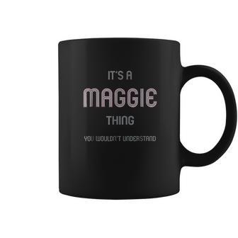 It Is A Maggie Thing Funny Coffee Mug | Favorety