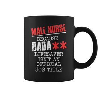 Male Nurse Because Badass Lifesaver Isn T An Offic Coffee Mug | Favorety UK