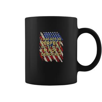 I May Not Be Perfect But At Least Im Not A Democrat Coffee Mug | Favorety UK