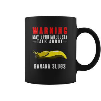 May Spontaneously Talk About Banana Slugs Coffee Mug | Favorety UK