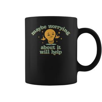 Maybe Worrying About It Will Help Men Women T-Shirt Graphic Print Casual Unisex Tee Coffee Mug | Favorety UK