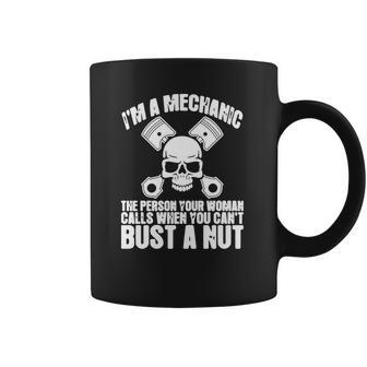 I Am Mechanic Your Woman Calls You Cant Bust A Nut Shirt Coffee Mug | Favorety UK