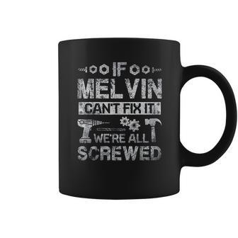 If Melvin Can Not Fix It We Are All Screwed Coffee Mug | Favorety