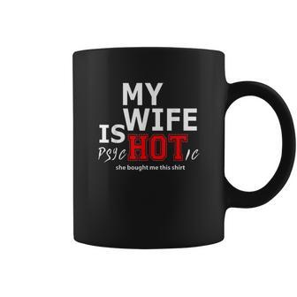 Mens My Wife Is Psychotic And She Bought Me Coffee Mug | Favorety CA