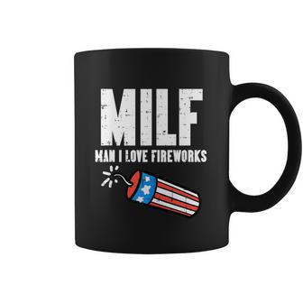 Milf Man I Love Fireworks Funny July 4Th Patriotic Men Women Coffee Mug | Favorety CA