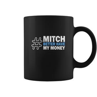 Mitch Better Have My Money Coffee Mug | Favorety