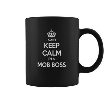 Mob Boss Shirts I Cant Keep Calm I Am Mob Boss Mob Boss T-Shirt Mob Boss Tshirts Mob Boss Hoodie Keep Calm Mob Boss I Am Mob Boss Mob Boss Hoodie Vneck Coffee Mug | Favorety