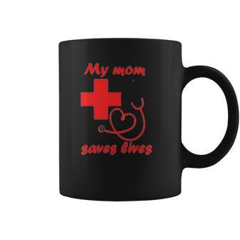 My Mom Saves Lives Doctor Nurse Beautiful Gift For Mom Coffee Mug | Favorety CA