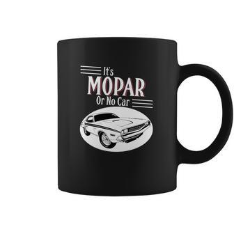 It Is Mopar Or No Car Coffee Mug | Favorety